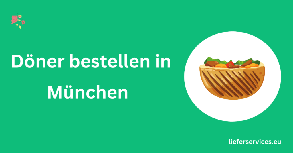 Döner bestellen in München Alle Lieferservices Restaurants